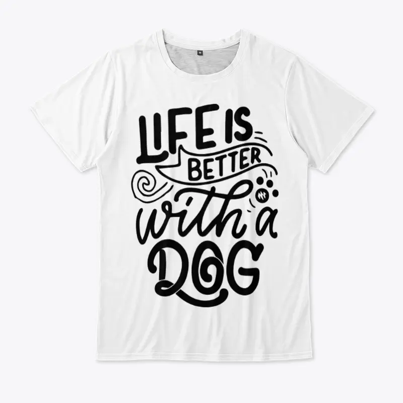 Life Is Better With a Dog T-Shirts