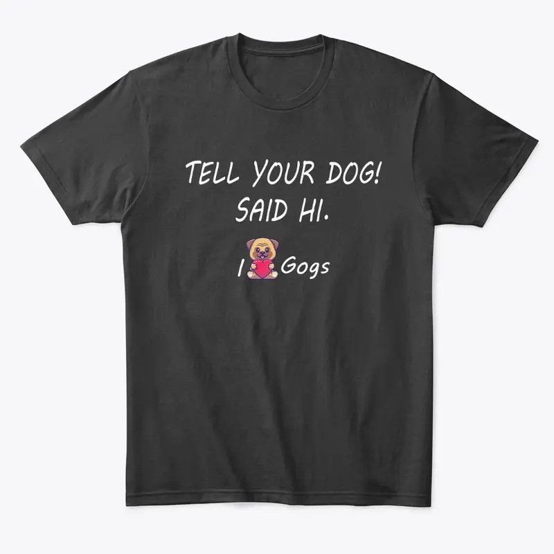 TELL YOUR DOG! SAID HI