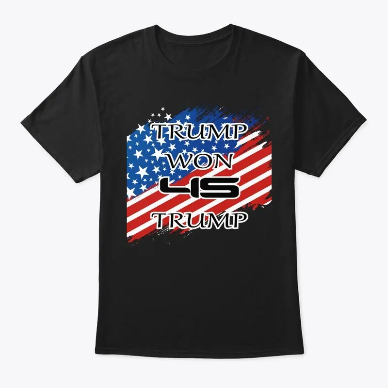 Trump Won 45 Trump T-Shirts