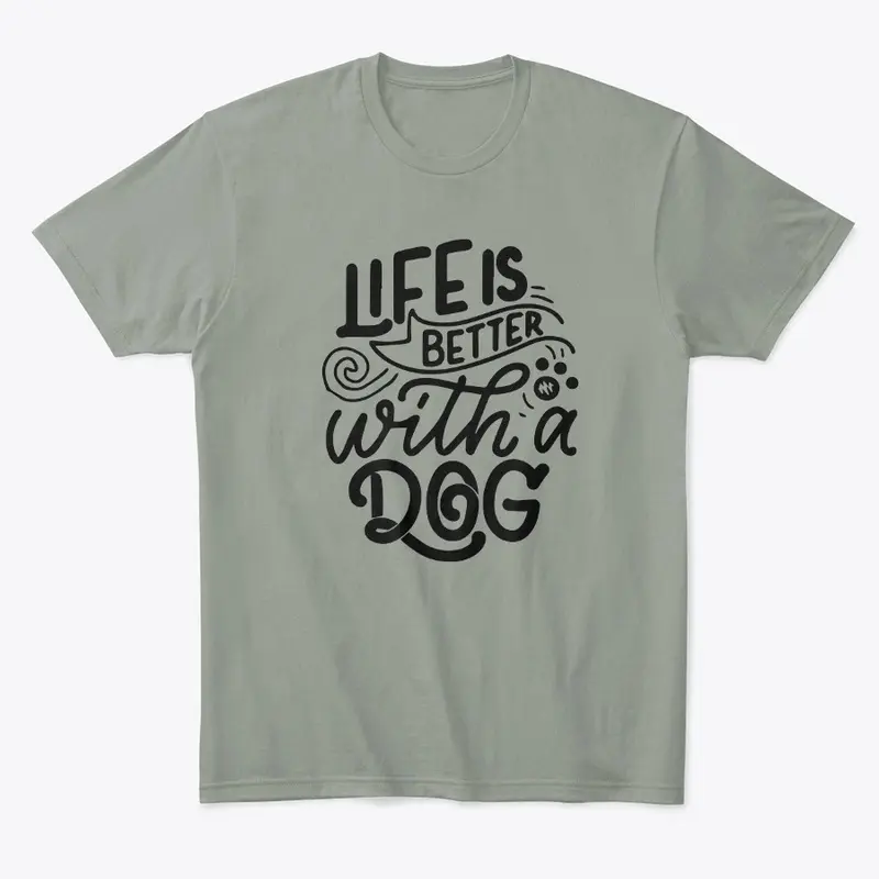 Life Is Better With a Dog T-Shirts